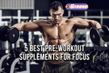 ​5 Best Pre-Workout Supplements For Focus: Expert Choice
