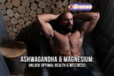 Ashwagandha and Magnesium: Unlock Optimal Health & Wellness!