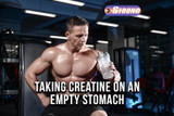 Taking Creatine on an Empty Stomach - What You Should Know!