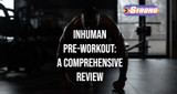 ​Unleash Your Inner Beast with Inhuman Pre-workout: A Comprehensive Review