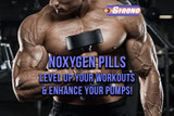 Noxygen Pills: Level Up Your Workouts & Enhance Your Pumps!
