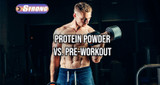 ​Protein Powder vs. Pre-Workout: Which is Right for You?