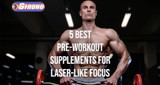 ​5 Best Pre-Workout Supplements for Laser-Like Focus