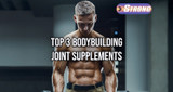 ​The Ultimate Guide to the Top 3 Bodybuilding Joint Supplements
